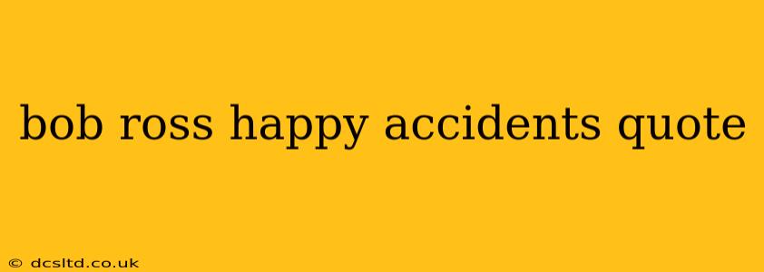 bob ross happy accidents quote