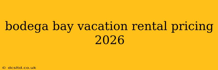 bodega bay vacation rental pricing 2026