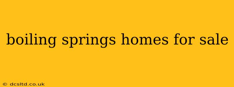 boiling springs homes for sale