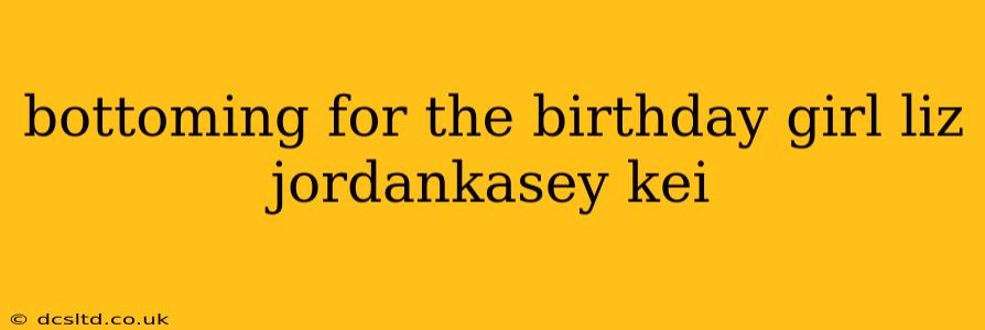 bottoming for the birthday girl liz jordankasey kei