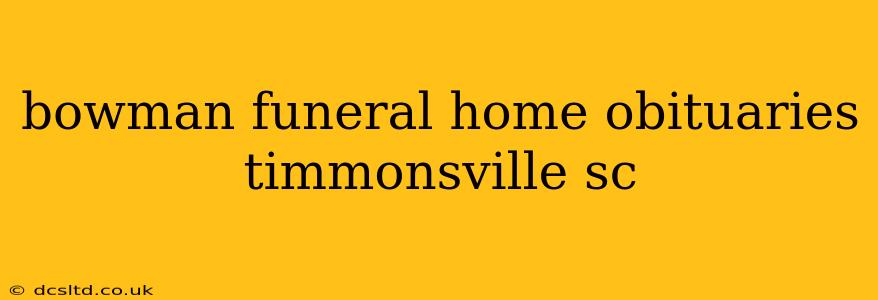 bowman funeral home obituaries timmonsville sc