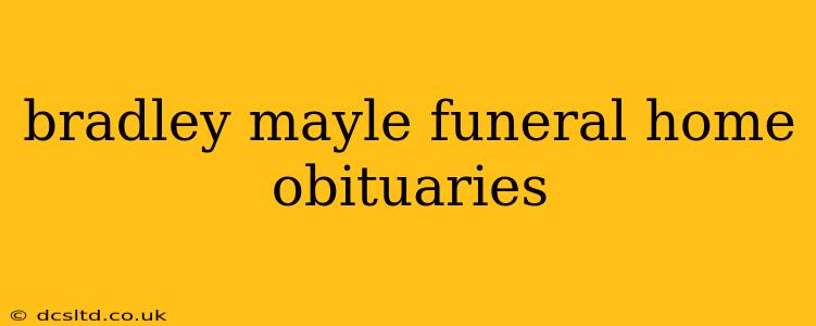 bradley mayle funeral home obituaries