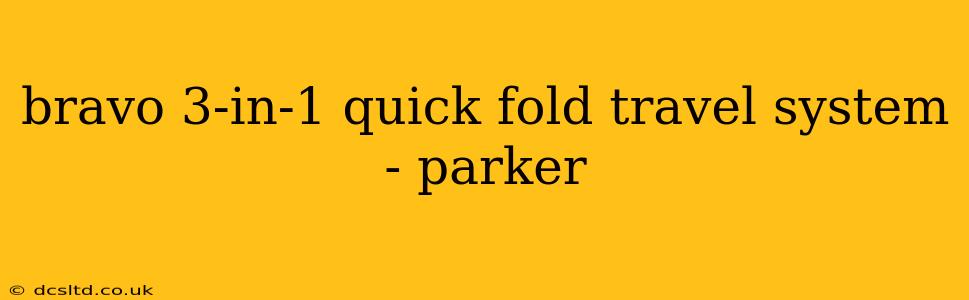 bravo 3-in-1 quick fold travel system - parker