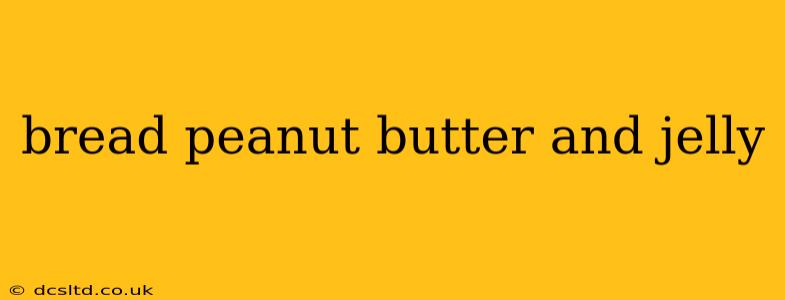 bread peanut butter and jelly