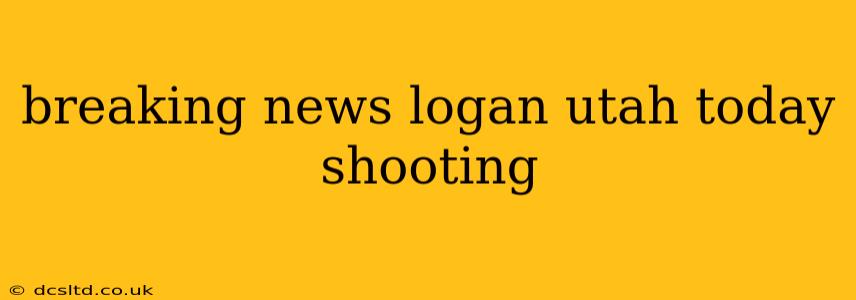 breaking news logan utah today shooting
