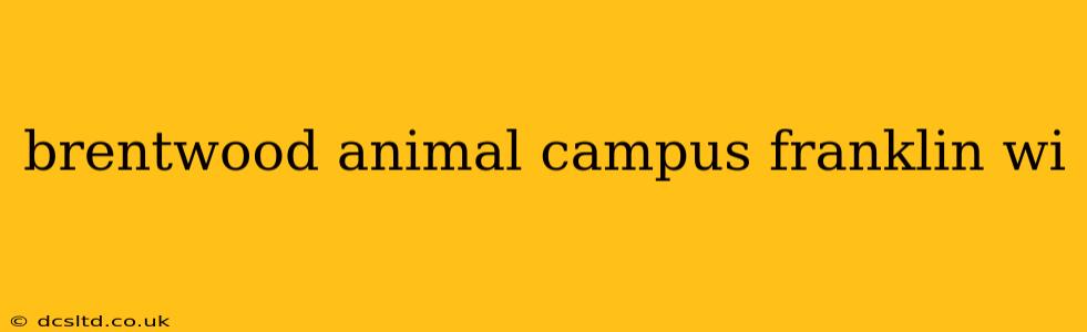 brentwood animal campus franklin wi