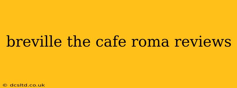 breville the cafe roma reviews
