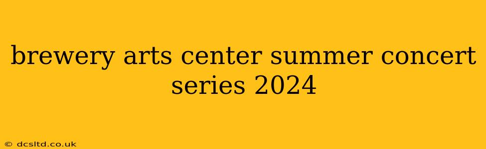 brewery arts center summer concert series 2024