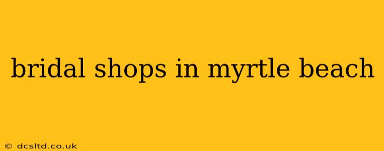 bridal shops in myrtle beach
