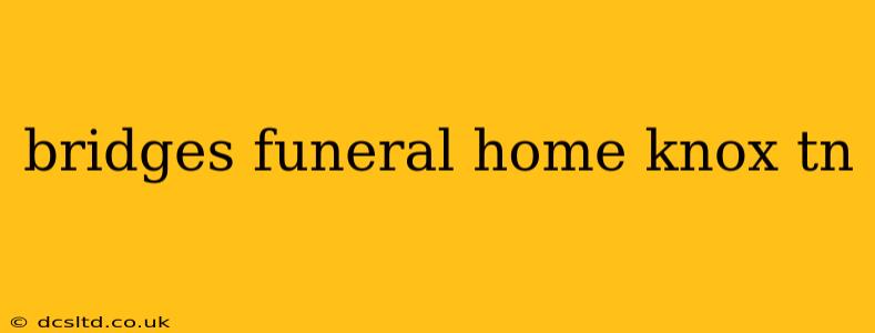bridges funeral home knox tn