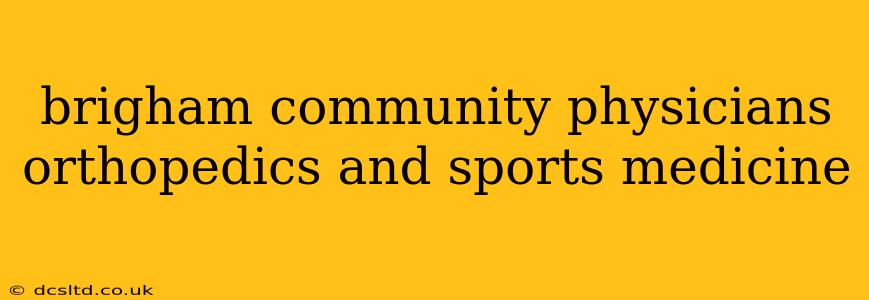 brigham community physicians orthopedics and sports medicine