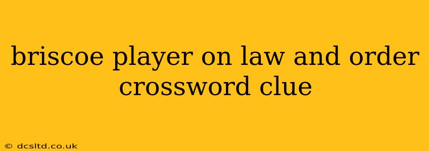 briscoe player on law and order crossword clue