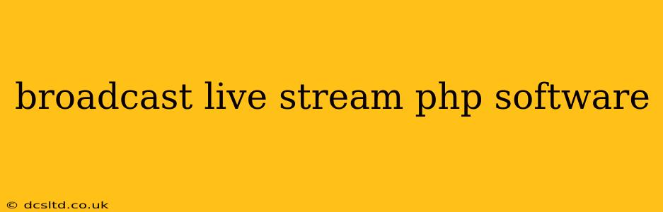 broadcast live stream php software