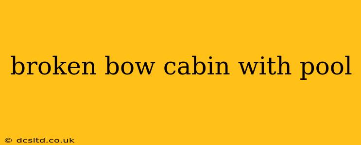 broken bow cabin with pool