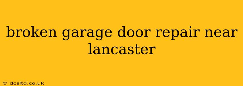 broken garage door repair near lancaster