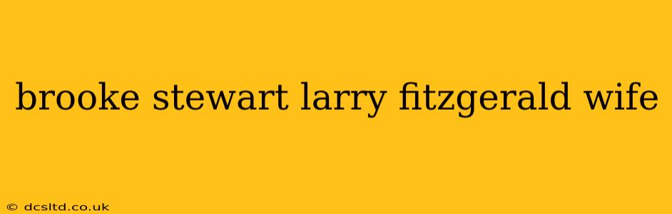 brooke stewart larry fitzgerald wife