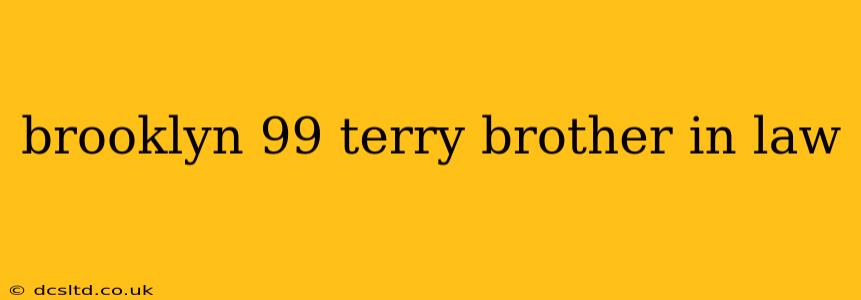 brooklyn 99 terry brother in law