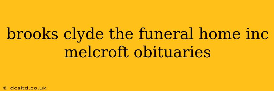brooks clyde the funeral home inc melcroft obituaries
