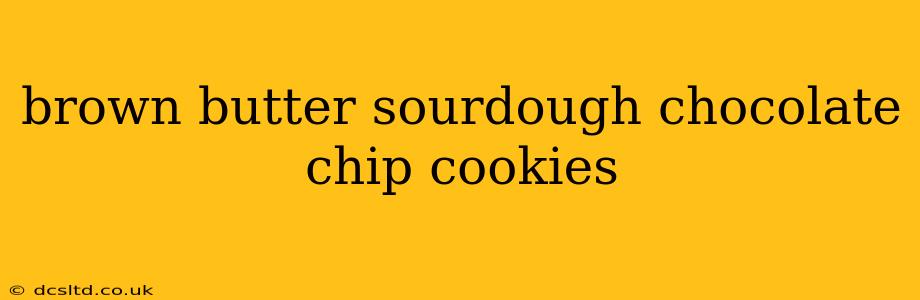 brown butter sourdough chocolate chip cookies