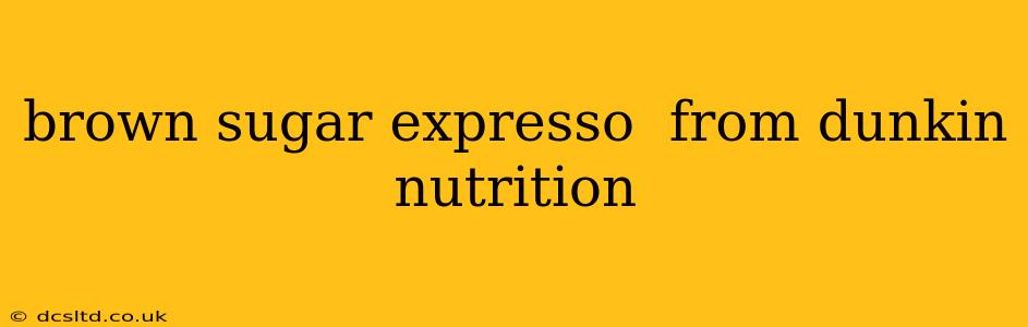 brown sugar expresso  from dunkin nutrition