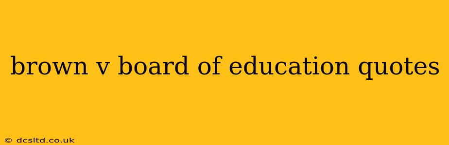brown v board of education quotes