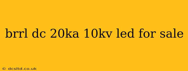 brrl dc 20ka 10kv led for sale