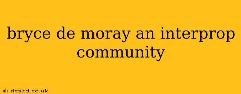 bryce de moray an interprop community