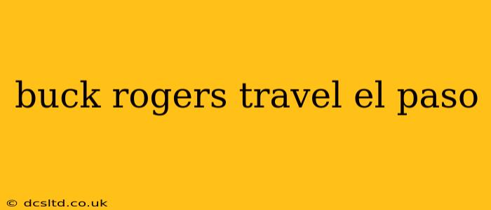 buck rogers travel el paso