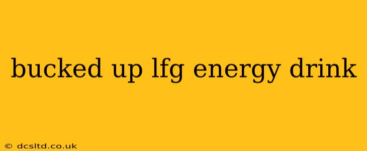 bucked up lfg energy drink