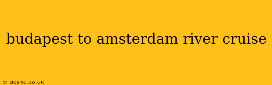 budapest to amsterdam river cruise