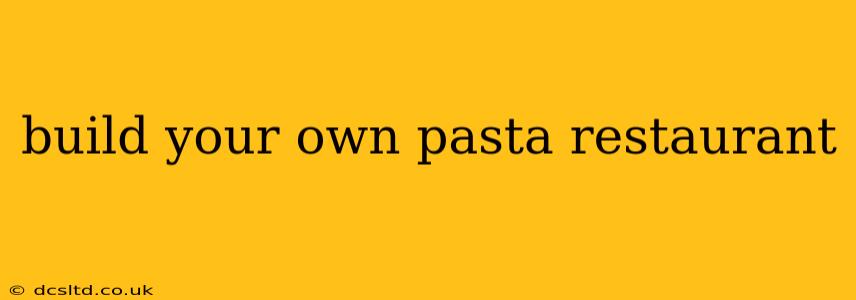 build your own pasta restaurant