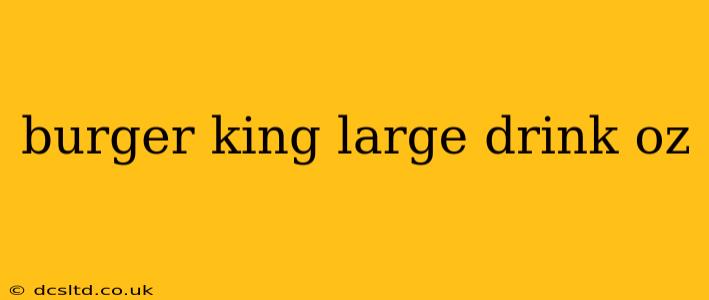 burger king large drink oz