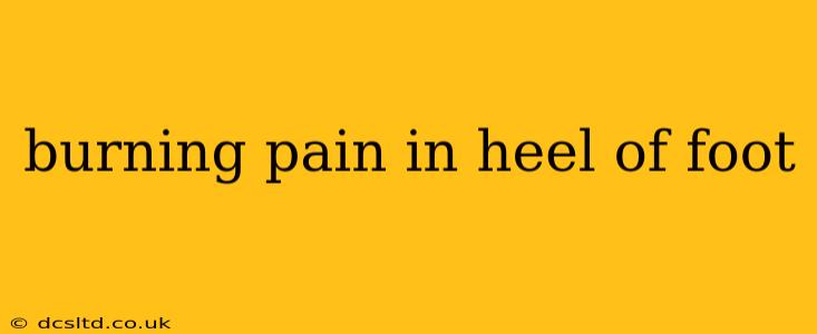 burning pain in heel of foot