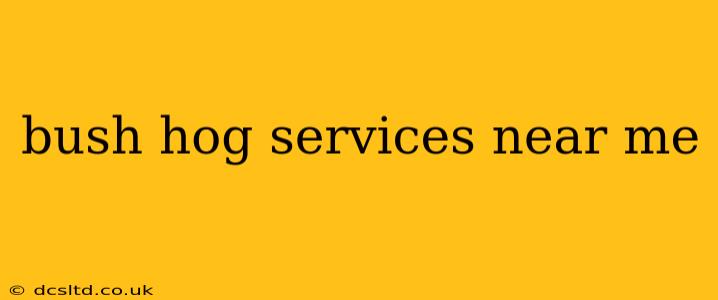 bush hog services near me