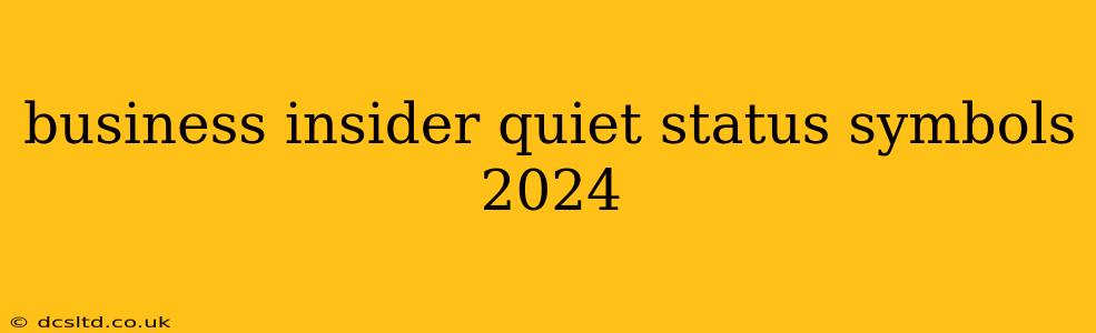 business insider quiet status symbols 2024