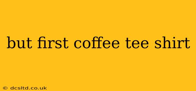 but first coffee tee shirt