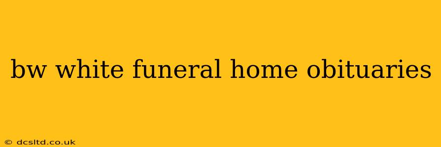 bw white funeral home obituaries