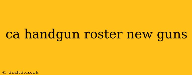 ca handgun roster new guns