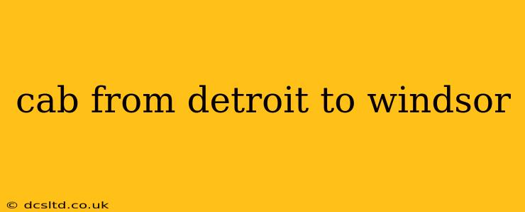 cab from detroit to windsor