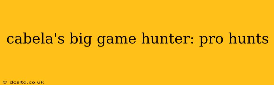 cabela's big game hunter: pro hunts