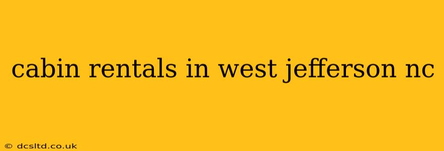 cabin rentals in west jefferson nc