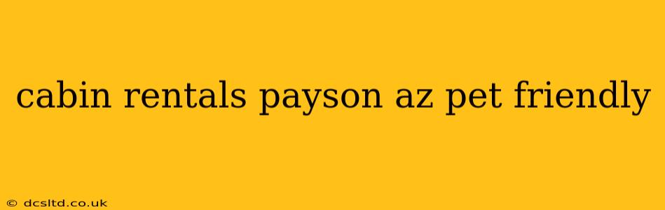 cabin rentals payson az pet friendly