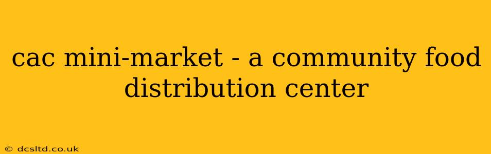 cac mini-market - a community food distribution center