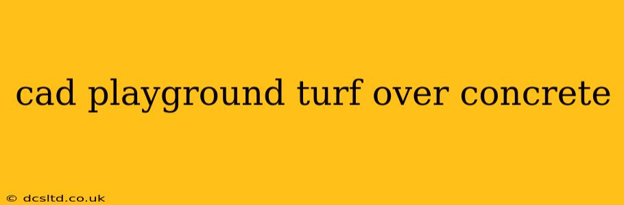 cad playground turf over concrete