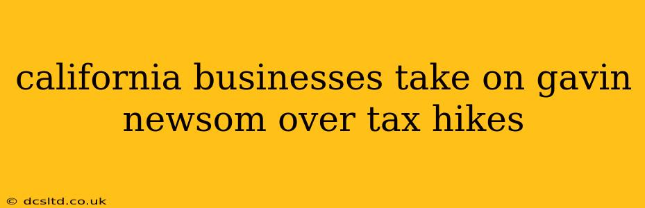 california businesses take on gavin newsom over tax hikes