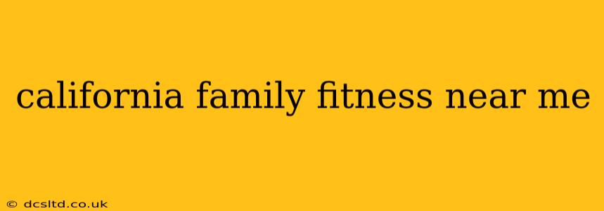 california family fitness near me