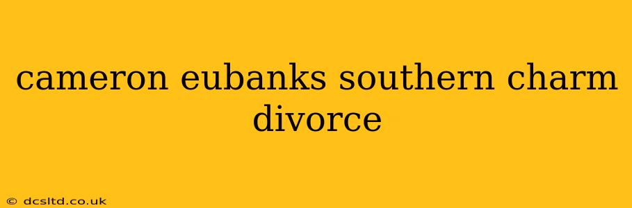 cameron eubanks southern charm divorce