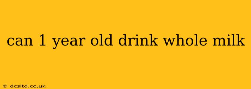 can 1 year old drink whole milk
