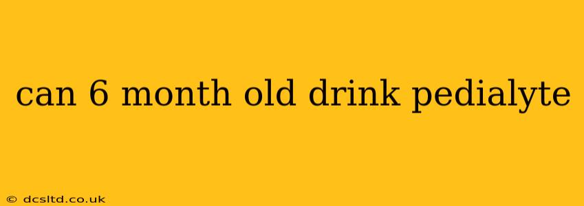 can 6 month old drink pedialyte
