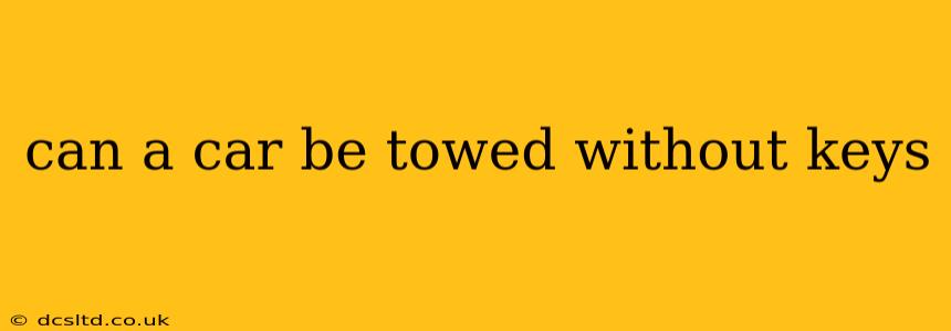 can a car be towed without keys